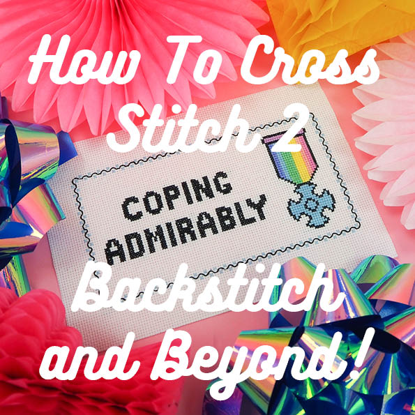 How To Cross Stitch 2: Backstitch and Beyond!