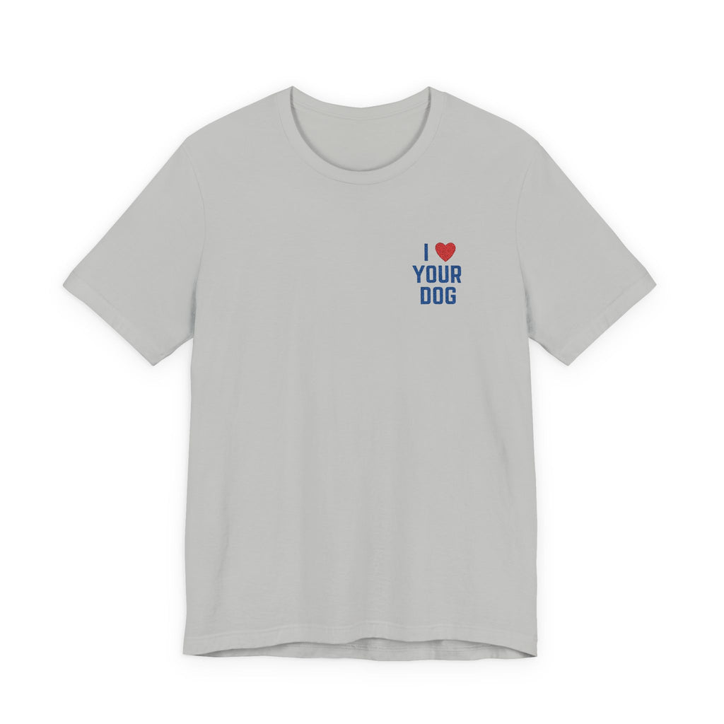 I Love Your Dog Embroidered Unisex Jersey Short Sleeve Tee