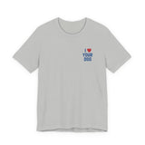 I Love Your Dog Embroidered Unisex Jersey Short Sleeve Tee