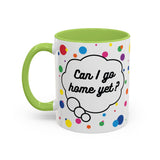 Can I Go Home Yet? Mug