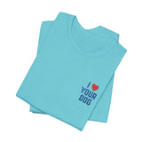 I Love Your Dog Embroidered Unisex Jersey Short Sleeve Tee
