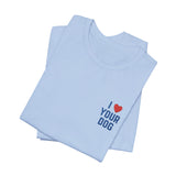 I Love Your Dog Embroidered Unisex Jersey Short Sleeve Tee