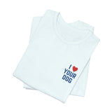 I Love Your Dog Embroidered Unisex Jersey Short Sleeve Tee
