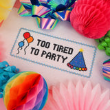 Too Tired To Party Cross Stitch Pattern
