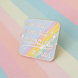 Not All Men But Always A Man - Enamel Pin - Hand Over Your Fairy Cakes - hoyfc.com