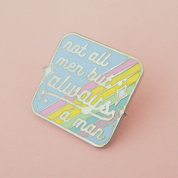 Not All Men But Always A Man - Enamel Pin - Hand Over Your Fairy Cakes - hoyfc.com