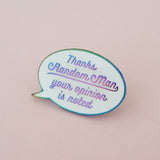 Thanks Random Man, Your Opinion Is Noted - Enamel Pin