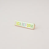 Fuck Reform Enamel Pin - Hand Over Your Fairy Cakes - hoyfc.com