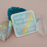 Square vinyl sticker with rounded corners that reads not all men but always a man in white script with decorative white sparkles. The background of the sticker is pale blue with pastel rainbow stripes running diagonally from top-right to bottom-left. The sticker has a white border.