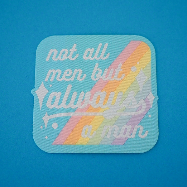Not All Men But Always A Man - Iron-On Patch - Hand Over Your Fairy Cakes - hoyfc.com
