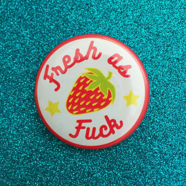 Fresh As Fuck - Button Badge - Hand Over Your Fairy Cakes - hoyfc.com