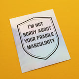 I'm Not Sorry About Your Fragile Masculinity - Holographic Sticker - Hand Over Your Fairy Cakes - hoyfc.com