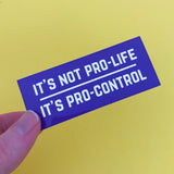 It's Not Pro-Life, It's Pro-Control - Vinyl Sticker - Hand Over Your Fairy Cakes - hoyfc.com