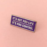 It's Not Pro-Life, It's Pro-Control - Enamel Pin - Hand Over Your Fairy Cakes - hoyfc.com