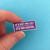 It's Not Pro-Life, It's Pro-Control - Enamel Pin - Hand Over Your Fairy Cakes - hoyfc.com