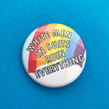 White Men In Suits Ruin Everything - Button Badge - Hand Over Your Fairy Cakes - hoyfc.com