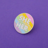 She/Her - Enamel Pronoun Pin - Hand Over Your Fairy Cakes - hoyfc.com