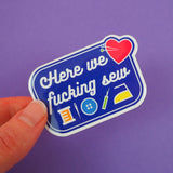 Here We Fucking Sew - Vinyl Sticker - Hand Over Your Fairy Cakes - hoyfc.com