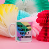 I'm Not Sorry About Your Fragile Masculinity - Mug - Hand Over Your Fairy Cakes - hoyfc.com