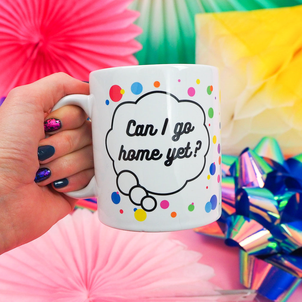 Can I Go Home Yet? - Mug - Hand Over Your Fairy Cakes - hoyfc.com