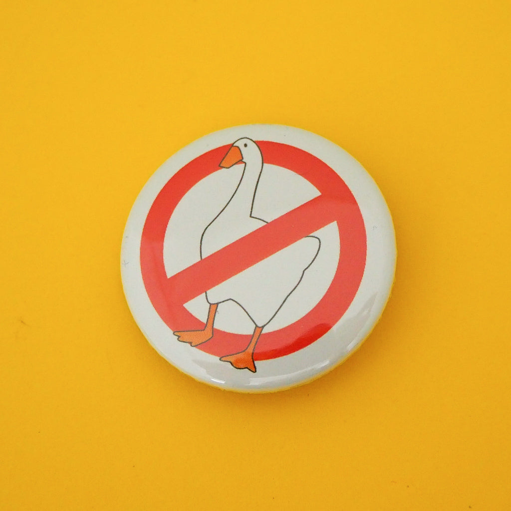 No Geese - Button Badge - Hand Over Your Fairy Cakes - hoyfc.com