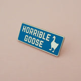 Horrible Goose - Enamel Pin - Hand Over Your Fairy Cakes - hoyfc.com