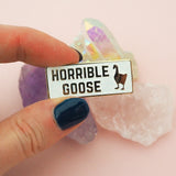 Horrible Goose - Enamel Pin - Hand Over Your Fairy Cakes - hoyfc.com