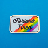 Forever Tired - Vinyl Sticker - Hand Over Your Fairy Cakes - hoyfc.com