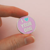 I Love Your Dog - Enamel Pin - Hand Over Your Fairy Cakes - hoyfc.com