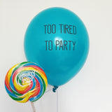 "Too Tired To Party" - Pack of Balloons - Hand Over Your Fairy Cakes - hoyfc.com